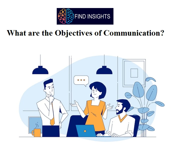What are the Objectives of Communication?