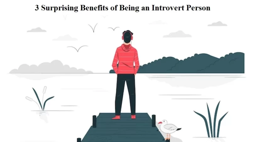 3 Surprising Benefits of Being an Introvert Person